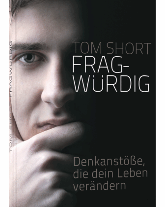 Fragwürdig – Denkanstöße, die dein Leben verändern (Tom Short)