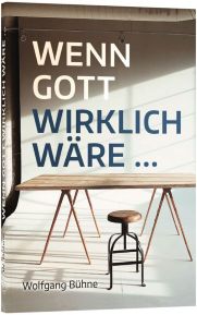 Wenn Gott wirklich wäre … (Wolfgang Bühne)